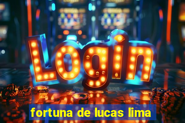 fortuna de lucas lima